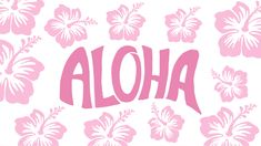 the word aloha written in pink on a white background with pink flowers and leaves