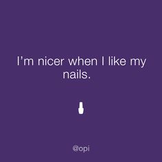 a purple background with the words i'm nicer when i like my nails