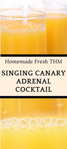 two glasses filled with orange juice and the words homemade fresh thm singing canary adrenal cocktail