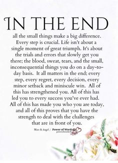 a poem written in black and white with flowers on the bottom right hand corner that reads, in the end all the small things make a big difference