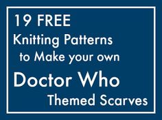 a blue background with the text 19 free knitting patterns to make your own doctor who themed scarves