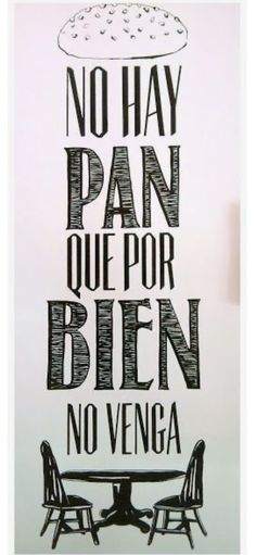 a black and white poster with the words no hay pan que por bien no venga