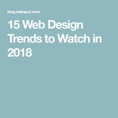 a blue background with the words 15 web design trends to watch in 2018 on it