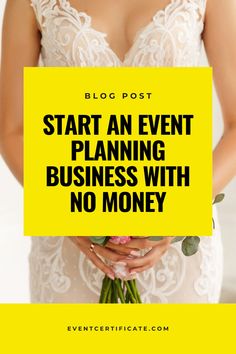 a woman holding flowers with the words start an event planning business with no money on it