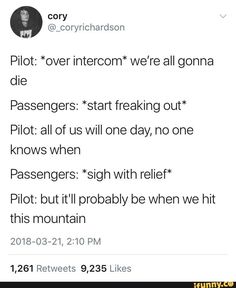 a tweet with the caption that reads, pilot over intercom we're all going to die passengers start freaking out