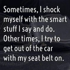 someones shoes are sitting on the floor with their feet up and one is saying, sometimes, i shock my self with the smart stuff