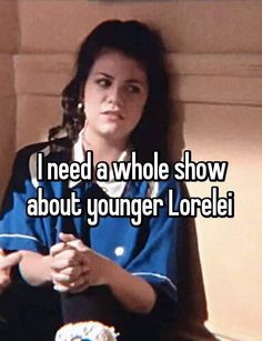 i need a whole show about younger loreel