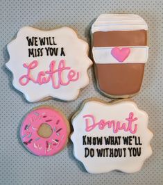 three decorated cookies that say, we will miss you a latte donut know what'll do without you