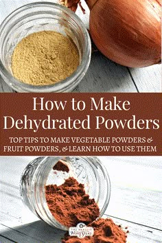 how to make dehydrated powders in jars with text overlay that reads, how to make dehydrated powders top tips to make vegetable powders and learn how to use them