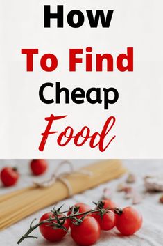 tomatoes and pasta on a table with the words how to find cheap food written below