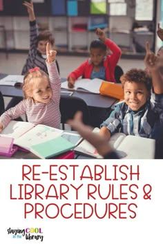 children sitting at desks and raising their hands in the air with text reading re - established library rules & procedure