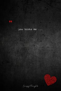 a red heart on a black background with the words you broke me