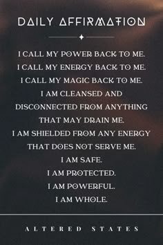 Daily Affirmation:  I call my power back to me. I call my energy back to me. I call my magic back to me. I am cleansed and disconnected from anything that may drain me. I am shielded from any energy that does not serve me. I am safe. I am protected. I am powerful. I am whole. Calling My Power Back Spell, Protect Energy Affirmations, Calling My Power Back To Me, Calling Back Your Power Affirmation, I Call My Power Back To Me Spell, Protection Affirmations Spiritual, Calling My Energy Back To Me, Call Back Energy Spell, Call Back My Energy Spell