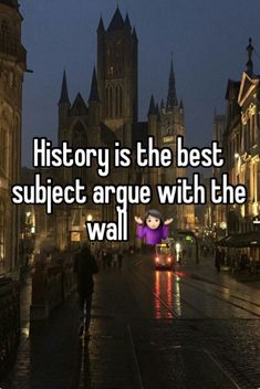 a person walking down the street at night with text that reads history is the best subject arque with the wall