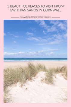 the beach and sand dunes with text overlay that reads 5 beautiful places to visit from gwithian sands in cornwall