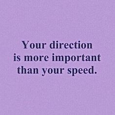 a purple background with the words your direction is more important than your speed