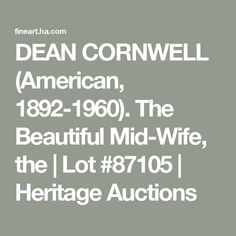 the cover of dean cornwell's american, 1932 - 1960, the beautiful mid -wife, the lot 1971 - 1965 heritage auctions