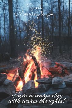 a campfire with the words sweet morning to you have a warm day with warm nights