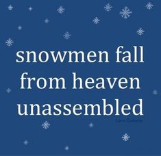 the words snowmen fall from heaven unassembled in white on a blue background