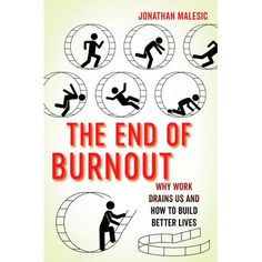 the end of burnout why work drains us and how to build better lives