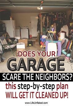 a garage with the words does your garage scare the neighbors? this step - by - step plan will get it cleaned up