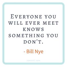 bill nye quote about everyone you will ever meet knows something you don't