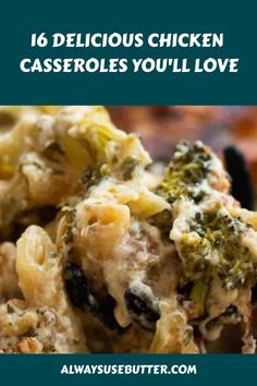 broccoli and cheese casserole with text overlay that reads, 16 delicious chicken casseroles you'll love