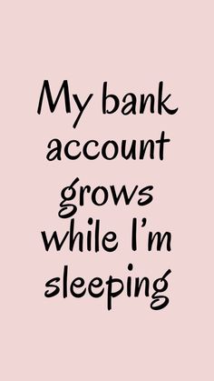 a pink background with black text that says, my bank account grows while i'm sleeping