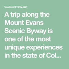 a trip along the mount evans scenic byway is one of the most unique experiences in the state of co