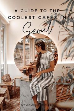 a woman sitting in front of a mirror with text overlay reading a guide to the coolest cafe in seoul