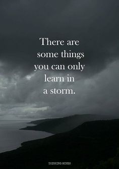 an image with the words, there are some things you can only learn in a storm