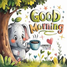 an elephant holding a cup of coffee in front of a tree with the words good morning written on it