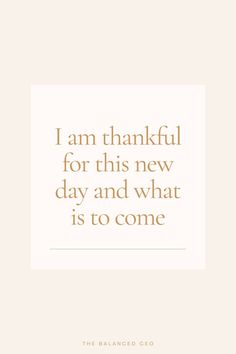 a quote that says i am grateful for this new day and what is to come