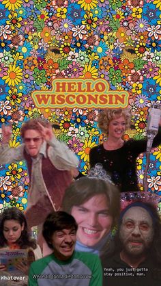 a collage of the cast of hello wisconsin in front of a flowery background