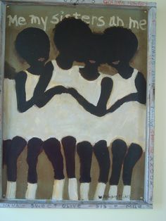 a painting with black and white people holding each other's hands in front of the words, me my sisters oh me