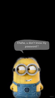 a minion with glasses and a speech bubble above it that says, ehe, u don't know my password