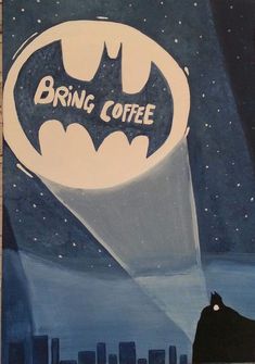 a painting of a batman with the words bring coffee on it