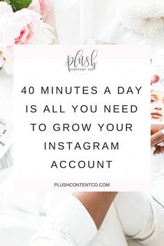 a woman in white boots with the words, 40 minutes a day is all you need to grow your instagram account