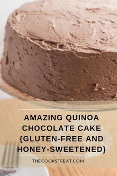 a chocolate cake with the words amazing quinoa chocolate cake gluten - free and honey - sweetened