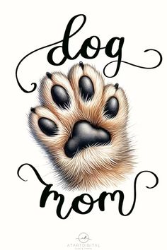 a dog's paw with the word dog mom written in black ink on white paper