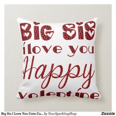 a valentine pillow with the words, big sis i love you happy valentine