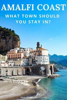 the amalfi coast with text overlay that reads, what town should you stay in?