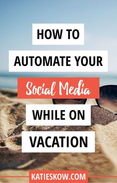 sunglasses on the beach with text overlay how to automate your social media while on vacation