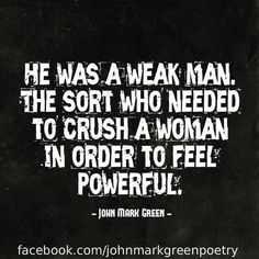 a black and white photo with the quote he was a weak man, the sort who needed to crush a woman in order to feel powerful