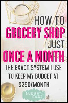 the grocery shop is just once a month to keep my budget at $ 250 / month