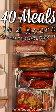 a refrigerator filled with lots of food and text that reads 40 meals in 4 hours freezer to slow cooker