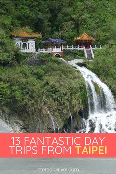 a waterfall with the words, 13 fantastic day trips from taipe