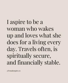 a quote that says, aspire to be a woman who wakes up and loves what she