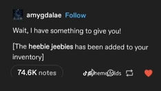 the text on this tweet reads, i am glad to follow wait, i have something to give you the heebie jebs has been added to your inventory 746k notes