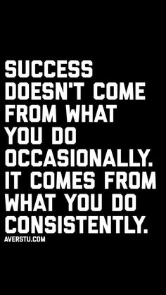 a black and white quote with the words success doesn't come from what you do occasionally